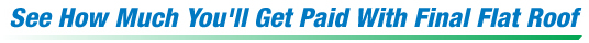 Final Flat Roof (FFR) - Calculate your Cost Savings. See how much you can save with Final Flat Roof.
